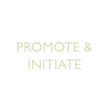 Promote & Initiate