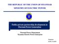 MOEP - Public-private partnership development in Thermal Power Generation, Thermal Power Department, Myanmar Electric Power Enterprise.pdf