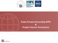 IFC, IDA, MIGA - Public-Private Partnership (PPP) & Project Finance Transactions.pdf